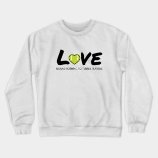 Love Means Nothing To Tennis Players Crewneck Sweatshirt